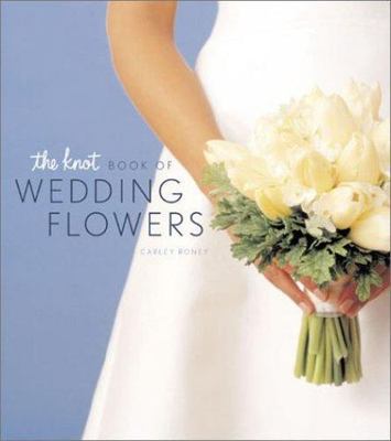 The Knot Book of Wedding Flowers - 9780811832632, hardcover, Carley Roney