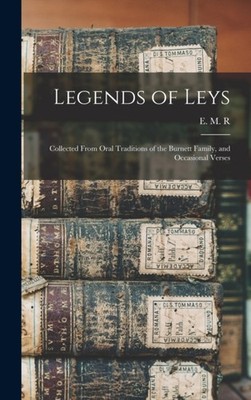 R. - Legends of Leys  Collected From Oral Traditions of the Burnett Fa - X555z