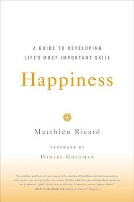 Happiness: A Guide to Developing Life's Most Important Skill by Matthieu Ricard 