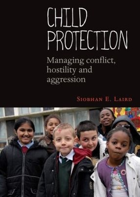 Child Protection : Managing Conflict, Hostility and Aggression Si