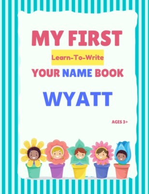 Hellstrom - My First Learn-To-Write Your Name Book  Wyatt - New paperb - P555z