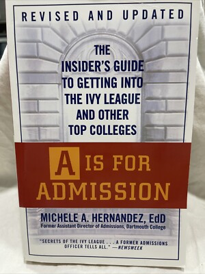 A Is for Admission: The Insider's Guide to Getting into the Ivy League and Other
