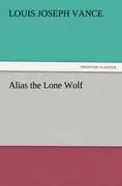 Louis Joseph Vance | Alias The Lone Wolf | Taschenbuch | Englisch (2011)-image