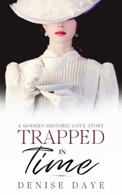 Trapped in Time: A Modern-Historic Love Story (Time Travel Romance)