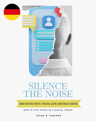 Silence The Noise: Disconnecting From Life Distractions - How to Stay Focus in a
