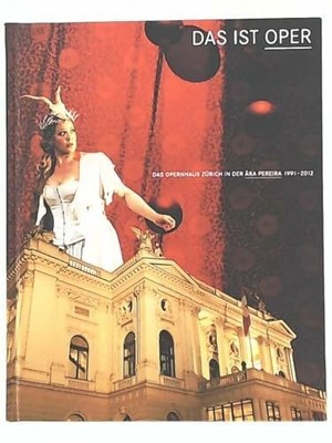 Das ist Oper: Das Opernhaus Zürich in der Aera Pereira: 1991 - Buch Kontrast
