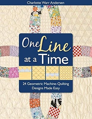 One Line At A Time: 24 Geometric Machine-Quilting... - Andersen, Charlotte