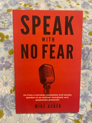 BOOK Speak with No Fear MIKE ACKER Go from Nervous sweaty to excited energized