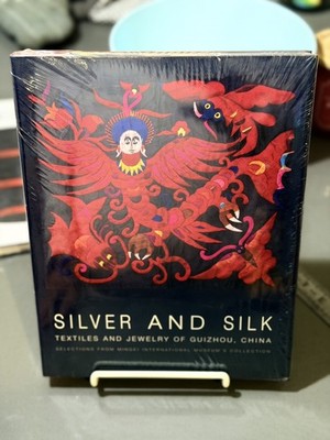 NEW & SEALED Silver and Silk : Textiles and Jewelry of Guizhou, China: Mingei