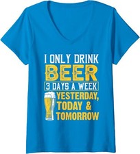 Funny I Only Drink Beer 3 Days A Week Drinker Humor Ladies' V-Neck Tshirt