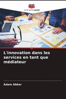 L'innovation Dans Les Services En Tant Que MéDiateur Adam Abker Taschenbuch 2022