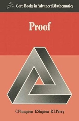 Proof (Core Books in Advanced Mathematics) - Plumpton, Charles