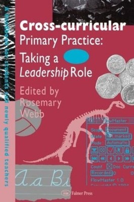 Cross-Curricular Primary Practice: Taking a Leadership Role by Rosemary Webb (En