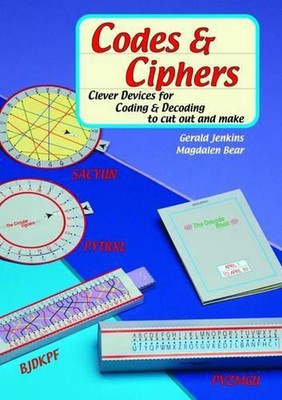 Codes and Ciphers: Clever Devices for Coding and Decoding to Cut Out and Make by
