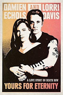Yours for Eternity: A Love Story on Death Row,Damien Echols, Lor