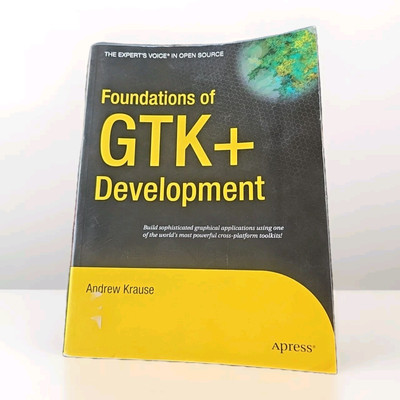 Expert's Voice in Open Source Ser.: Foundations of GTK+ Development by Andrew...