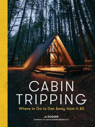 Thumbnail - Cabin Tripping: Where To Go To Get Away From It All By Jj Eggers