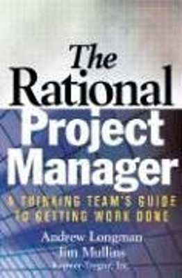 The Rational Project Manager: A Thinking Team's Guide To Getting