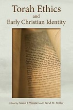 Torah Ethics and Early Christian Identity by Susan J. Wendel;  David M. Miller