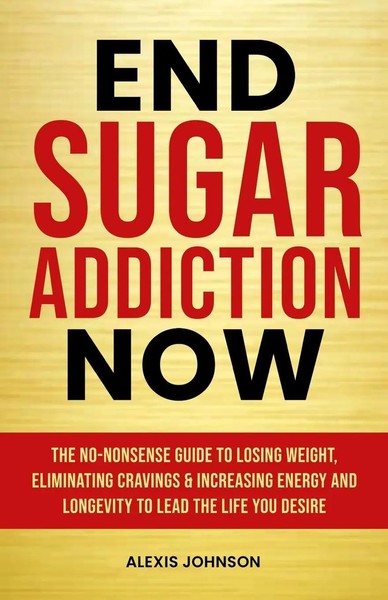 End Sugar Addiction Now Alexis Johnson Taschenbuch Englisch 2024 Alexis Johnson-image