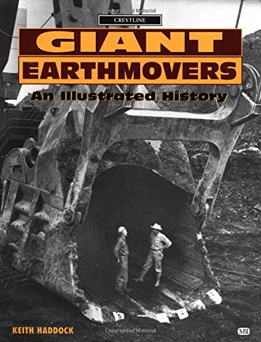 Giant Earthmovers: An Illustrated History (Crestline Series) - Haddock, Keith