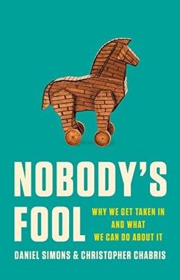 Nobody's Fool: Why We Get Taken In a..., Simons, Daniel