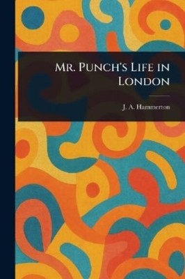 J A (John Alexander) Hammerton Mr. Punch's Life in London (Taschenbuch)