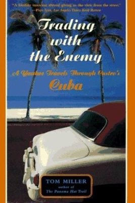 Trading with the Enemy : A Yankee Travels Through Castro's Cuba T