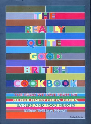 The Really Quite Good British Cookbook: The Food We Love from 100 of Our Best C