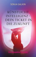 KüNstliche Intelligenz - Dein Ticket In Die Zukunft | Ein Kompakter Einstieg