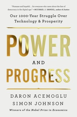 Power And Progress: Our Thousand-Year Struggle Over Technolo...