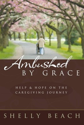 Ambushed By Grace: Help and Hope on the Caregiving Journey - Shelly Beach - ...