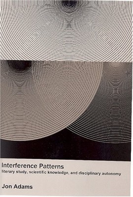 INTERFERENCE PATTERNS: LITERARY STUDY, SCIENTIFIC By Jon Adams - Hardcover