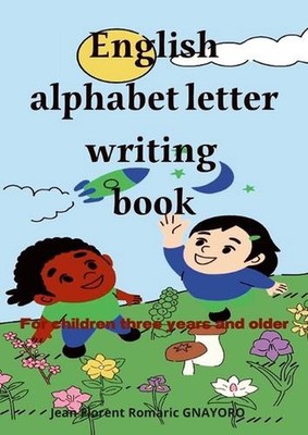 English alphabet letters writing book: For children three years and older by Jea