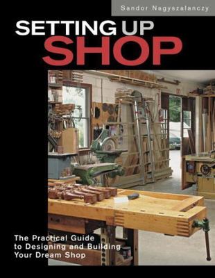 Setting Up Shop: The Practical Guid- paperback, Sandor Nagyszalanczy, 1561585556