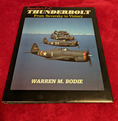 Republic's P-47 Thunderbolt : From Seversky to Victory by Warren M