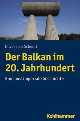 Der Balkan Im 20. Jahrhundert: Eine Postimperiale Geschichte by Schmitt: New