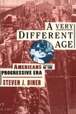 A Very Different Age : Americans of the Progressive Era Steven J.
