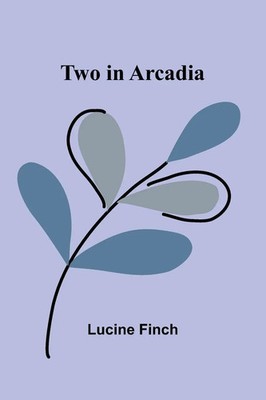 Lucine Finch | Two in Arcadia | Taschenbuch | Französisch (2024) | Alpha Edition