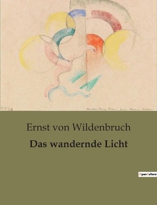 Das wandernde Licht: Ein unheimliches Licht und die Suche nach Erl?sung by Ernst