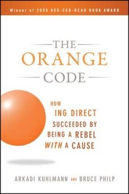 The Orange Code: How ING Direct Succeeded by Being a Rebel  - VERY GOOD