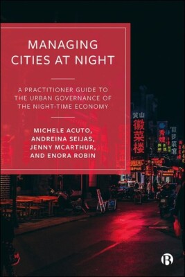 Managing Cities At Dark: A Practitioner Guide To The Urban Governance Of Th...
