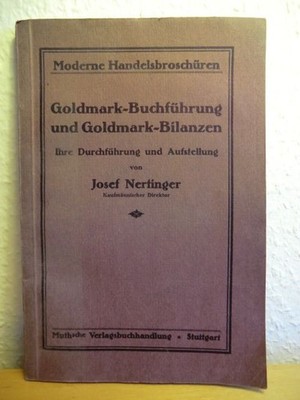 Goldmark-Buchführung und Goldmark-Bilanzen. Ihre Duchführung und Aufstellung Ner