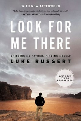 Look for Me There : Grieving My Father, Finding Myself, Paperback by Russert,...
