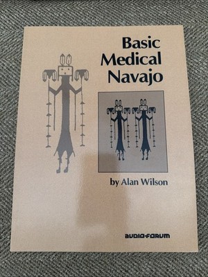 Basic Medical Navajo: An Introductory Text in Communication by Alan Wilson