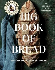 The King Arthur Baking Company Big Book of Bread: 125+ Recipes for Every Baker.