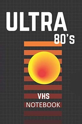 ULTRA 80'S VHS NOTEBOOK: Retrowave Vaporwave Aesthetic Journal 120