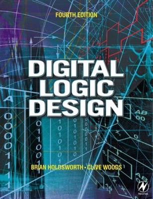 Digital Logic Design by Holdsworth, Brian, Woods MA  DPhil  DSc (Oxford), Clive