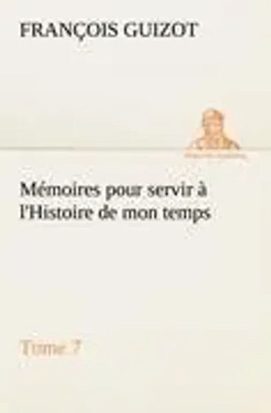 M. Guizot | MéMoires Pour Servir à L'histoire De Mon Temps (Tome 7) | Buch-image