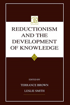 Reductionism and the Development of Knowledge - Paperback NEW Terrance Brown 201